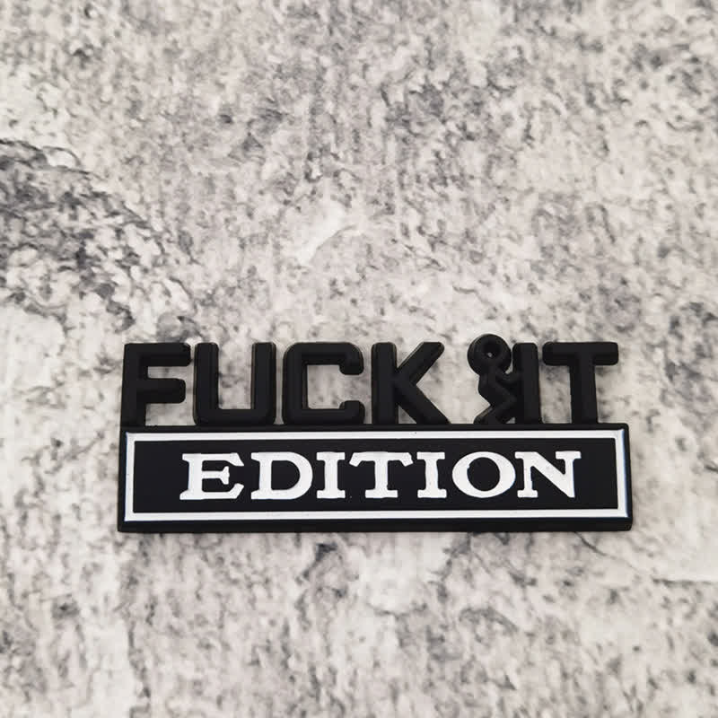 FUCK IT EDITION Metal Sticker Car Badge