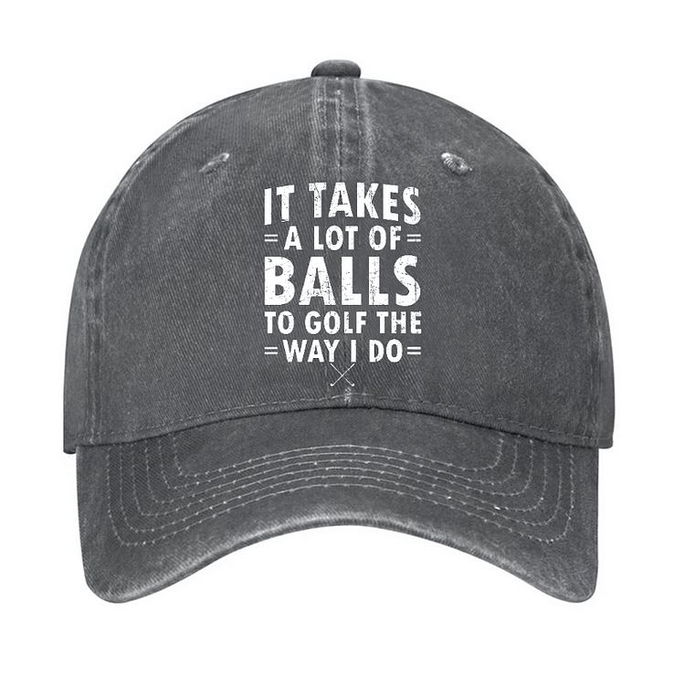 It Takes A Lot Of Balls Adjustable Baseball Cap