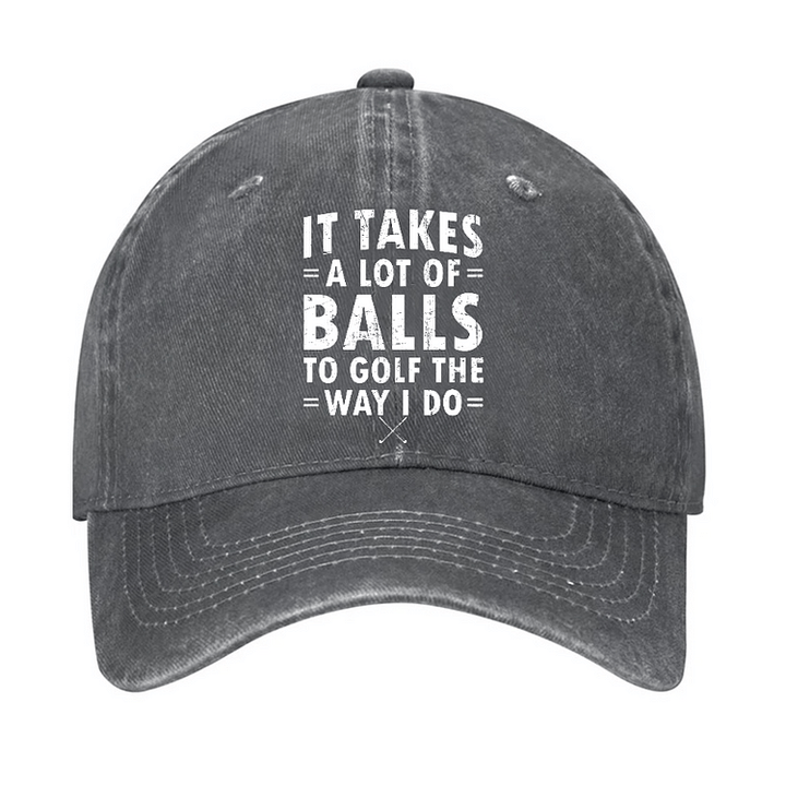 It Takes A Lot Of Balls Adjustable Baseball Cap