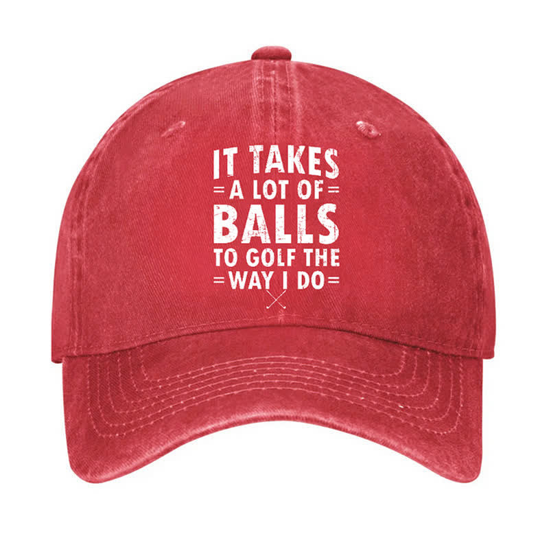 It Takes A Lot Of Balls Adjustable Baseball Cap